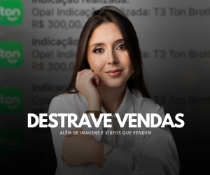 DESTRAVE COM A TON: Além de Imagens e Vídeos que vendem